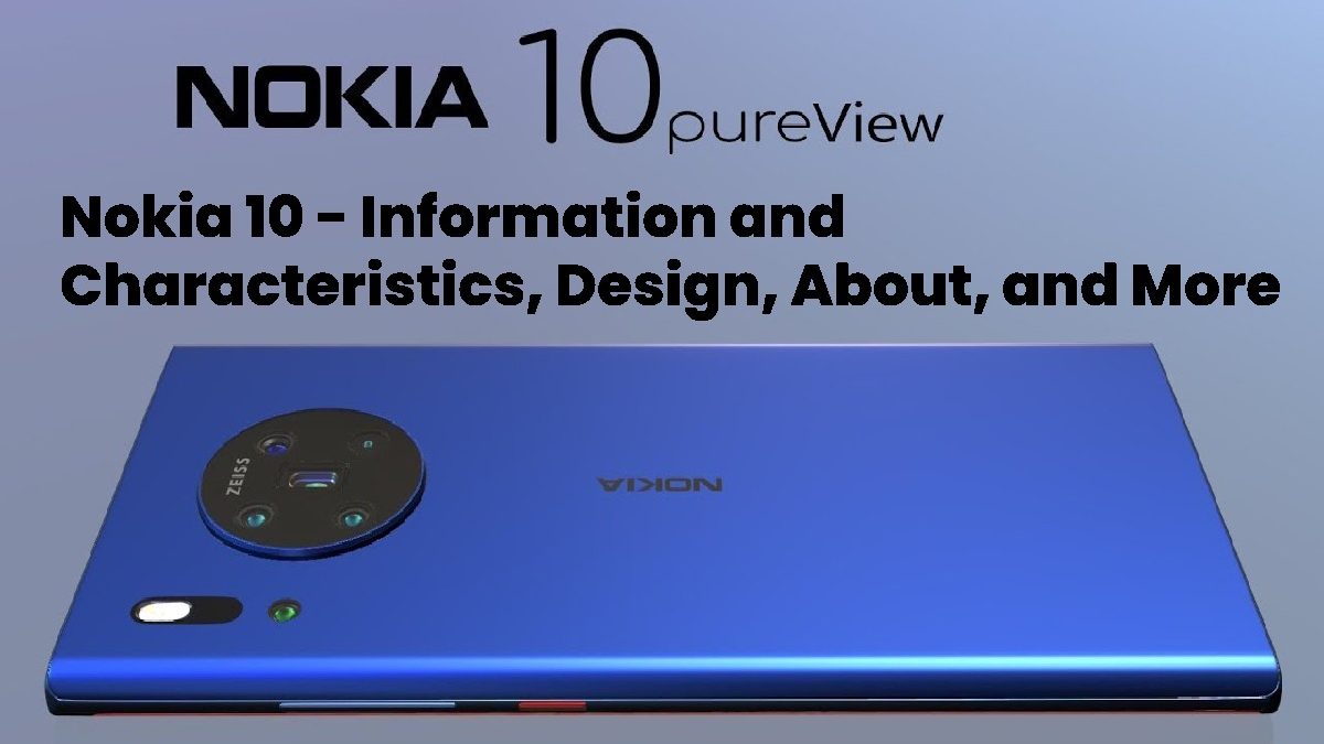 Nokia 10 – Information and Characteristics, Design, and About