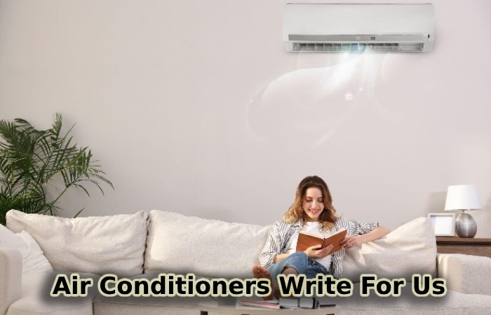 Air Conditioners Write For Us