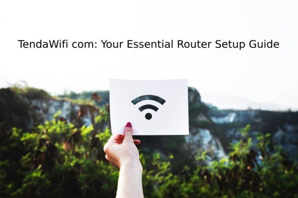 Understanding TendaWifi com_ Your Essential Router Setup Guide